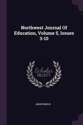 Northwest Journal Of Education, Volume 5, Issues 3-10