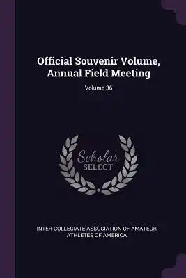 Official Souvenir Volume, Annual Field Meeting; Volume 36