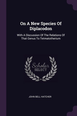 On A New Species Of Diplacodon: With A Discussion Of The Relations Of That Genus To Tetmatotherium
