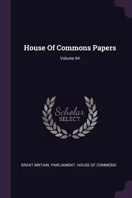 House of Commons Papers; Volume 94