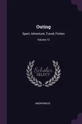 Outing: Sport, Adventure, Travel, Fiction; Volume 72