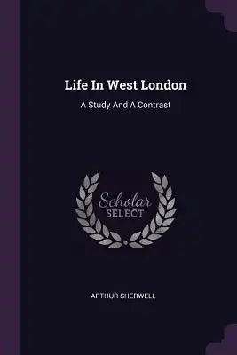 Life In West London: A Study And A Contrast