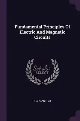 Fundamental Principles Of Electric And Magnetic Circuits