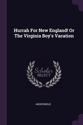 Hurrah For New England! Or The Virginia Boy's Vacation