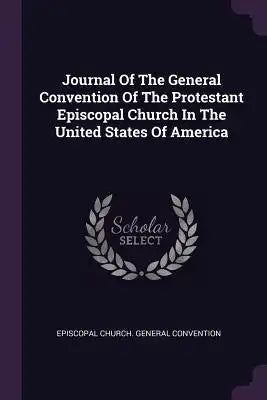 Journal Of The General Convention Of The Protestant Episcopal Church In The United States Of America