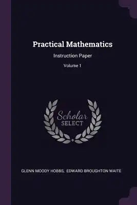 Practical Mathematics: Instruction Paper; Volume 1