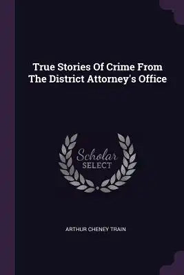 True Stories Of Crime From The District Attorney's Office