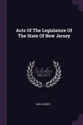 Acts Of The Legislature Of The State Of New Jersey