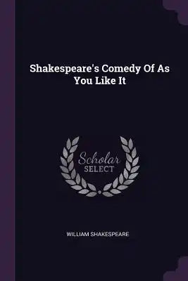 Shakespeare's Comedy Of As You Like It