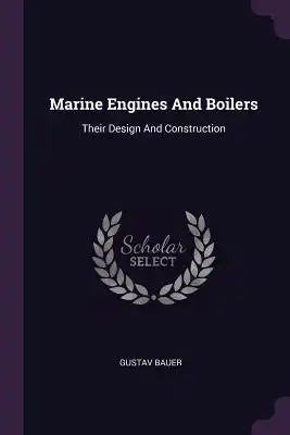 Marine Engines And Boilers: Their Design And Construction