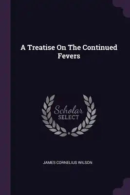 A Treatise On The Continued Fevers