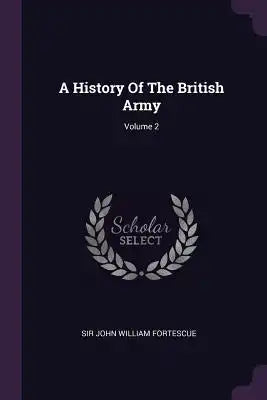 A History Of The British Army; Volume 2