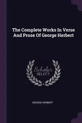 The Complete Works In Verse And Prose Of George Herbert
