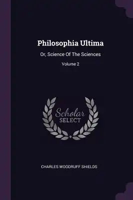 Philosophia Ultima: Or, Science Of The Sciences; Volume 2