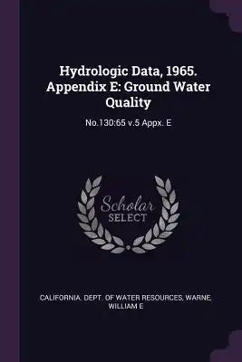 Hydrologic Data, 1965. Appendix E: Ground Water Quality: No.130:65 V.5 Appx. E