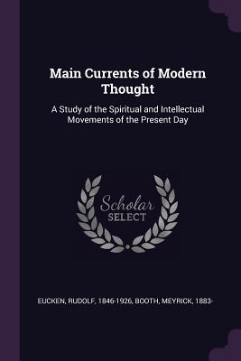Main Currents of Modern Thought: A Study of the Spiritual and Intellectual Movements of the Present Day