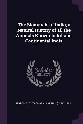 The Mammals of India; A Natural History of All the Animals Known to Inhabit Continental India