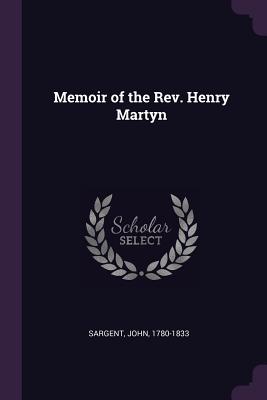 Memoir of the Rev. Henry Martyn