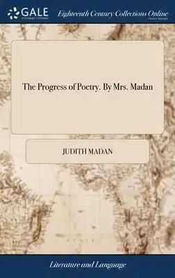 The Progress of Poetry. By Mrs. Madan