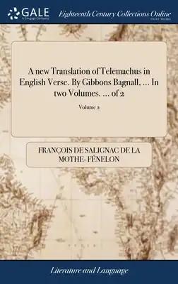 A new Translation of Telemachus in English Verse. By Gibbons Bagnall, ... In two Volumes. ... of 2; Volume 2