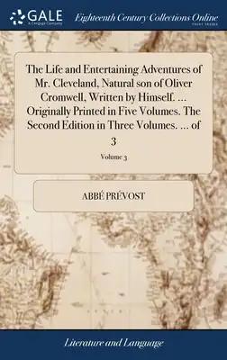 The Life and Entertaining Adventures of Mr. Cleveland, Natural son of Oliver Cromwell, Written by Himself. ... Originally Printed in Five Volumes. The