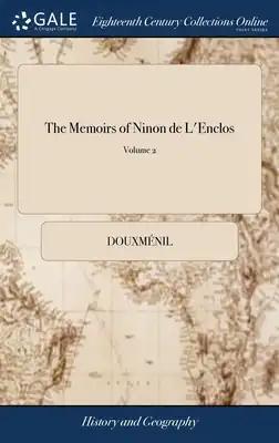 The Memoirs of Ninon de L'Enclos: With her Letters to Monsr. de St. Evremond, and to the Marquis de Sevigné. Collected and Translated From the French,
