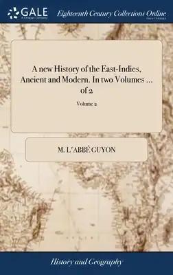 A new History of the East-Indies, Ancient and Modern. In two Volumes ... of 2; Volume 2