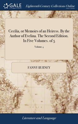 Cecilia, or Memoirs of an Heiress. by the Author of Evelina. the Second Edition. in Five Volumes. of 5; Volume 4