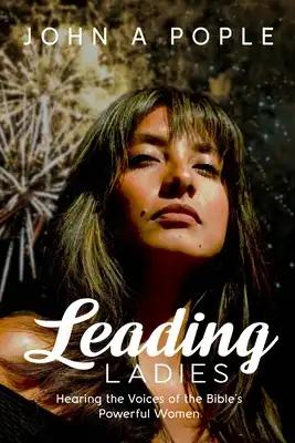 Leading Ladies: Hearing the Voices of the Bible's Powerful Women