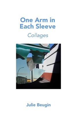One Arm in Each Sleeve: Collages