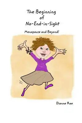 The Beginning of No-End-in-Sight: Menopause and Beyond!