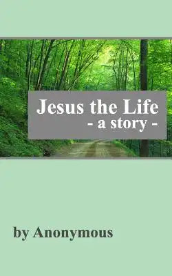 Jesus the Life: A Story