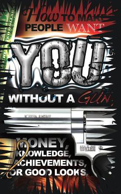 How to make people want you without a gun, money, knowledge, achievements, or good looks
