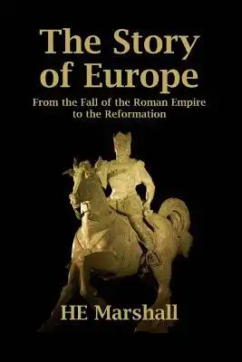 The Story of Europe: From the Fall of the Roman Empire to the Reformation