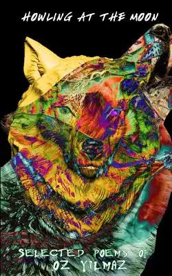 Howling at the Moon: A New Collection of Poems by Oz Yilmaz