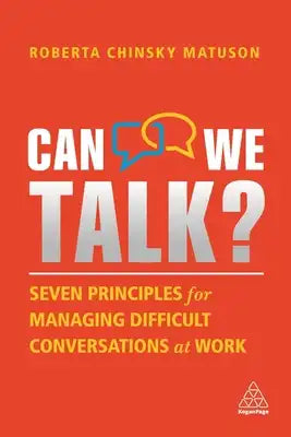 Can We Talk?: Seven Principles for Managing Difficult Conversations at Work
