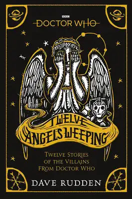 Doctor Who: Twelve Angels Weeping: Twelve Stories of the Villains from Doctor Who