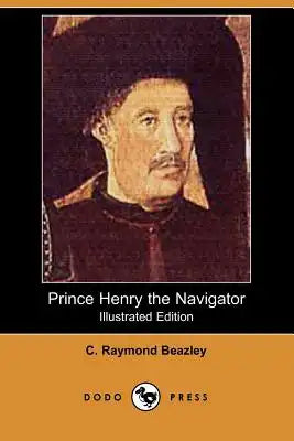 Prince Henry the Navigator (Illustrated Edition) (Dodo Press)