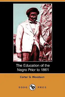 The Education of the Negro Prior to 1861 (Dodo Press)