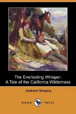 The Everlasting Whisper: A Tale of the California Wilderness (Dodo Press)