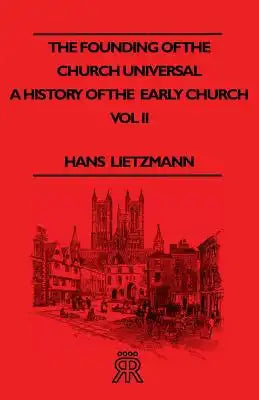 The Founding Of The Church Universal - A History Of The Early Church - Vol II