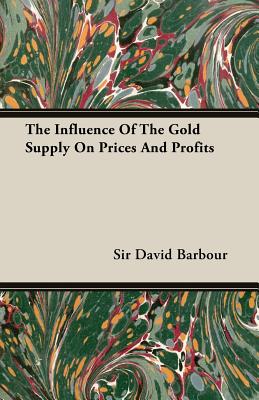 The Influence of the Gold Supply on Prices and Profits