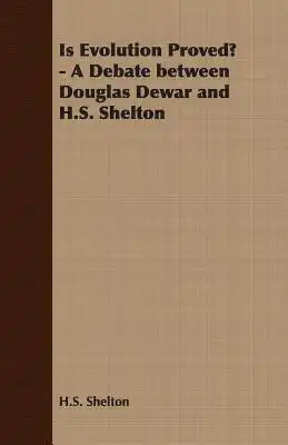 Is Evolution Proved? - A Debate between Douglas Dewar and H.S. Shelton