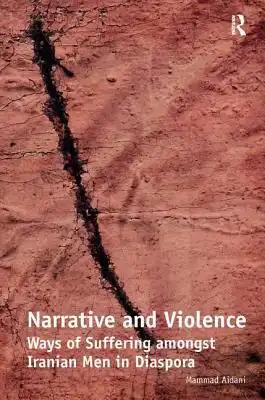 Narrative and Violence: Ways of Suffering amongst Iranian Men in Diaspora