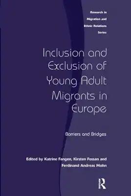 Inclusion and Exclusion of Young Adult Migrants in Europe: Barriers and Bridges