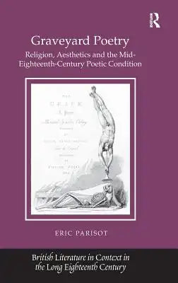 Graveyard Poetry: Religion, Aesthetics and the Mid-Eighteenth-Century Poetic Condition