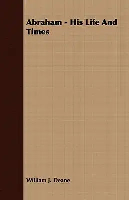 Abraham - His Life and Times