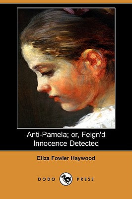 Anti-Pamela; Or, Feign'd Innocence Detected (Dodo Press)