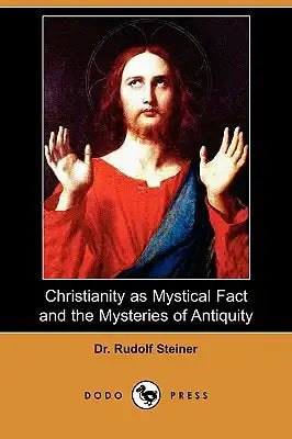 Christianity as Mystical Fact and the Mysteries of Antiquity (Dodo Press)
