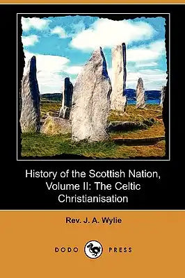 History of the Scottish Nation, Volume II: The Celtic Christianisation (Dodo Press)